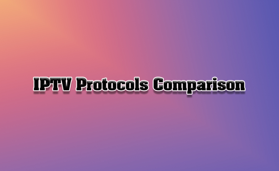 Comparing IPTV Protocols: HLS, RTSP, and More