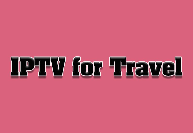 How IPTV Is Revolutionizing Travel and Tourism