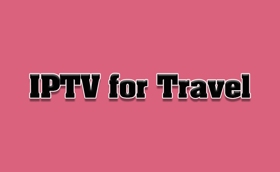 How IPTV Is Revolutionizing Travel and Tourism