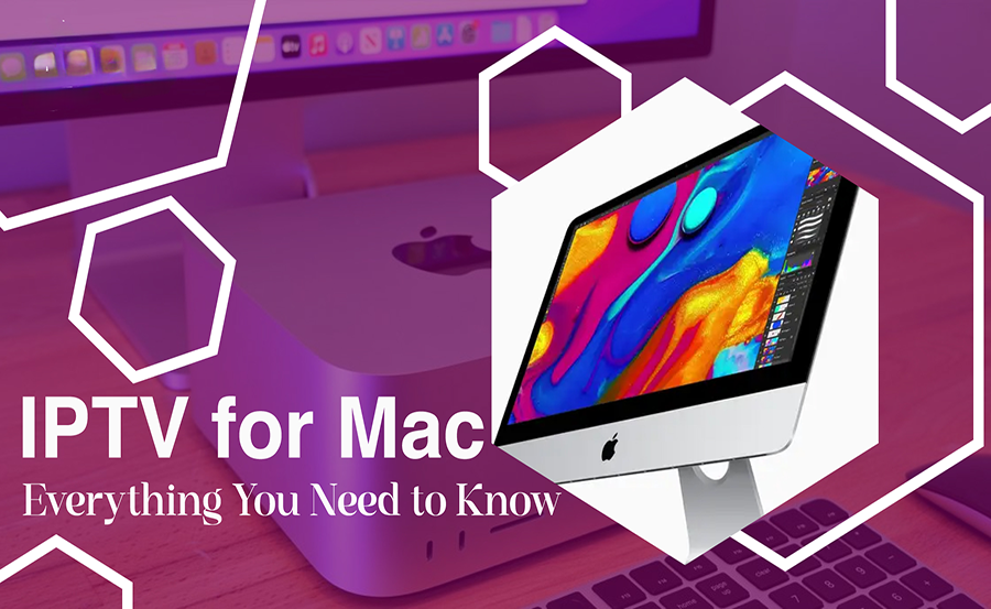 How to Set Up IPTV on Your Mac: A Step-by-Step Guide